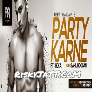 Party Karne (feat. Ikka) Jeet Hakam mp3 song ringtone, Party Karne (Feat. Ikka) Jeet Hakam Ringtone Download - RiskyJatt.Com