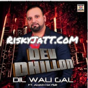 Dil Wali Gal Dev Dhillon, Aman Hayer mp3 song ringtone, Dil Wali Gal Dev Dhillon, Aman Hayer Ringtone Download - RiskyJatt.Com