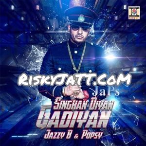 Singhan Diyan Gadiyan Jazzy B, Popsy mp3 song ringtone, Singhan Diyan Gadiyan Jazzy B, Popsy Ringtone Download - RiskyJatt.Com