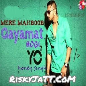 Mere Mehboob Qayamat Hogi Yo Yo Honey Singh mp3 song ringtone, Mere Mehboob Qayamat Hogi Yo Yo Honey Singh Ringtone Download - RiskyJatt.Com