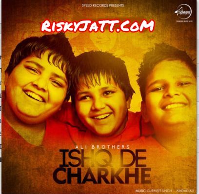 Chhoti Umre Ali Brothers mp3 song ringtone, Ishq De Charkhe Ali Brothers Ringtone Download - RiskyJatt.Com