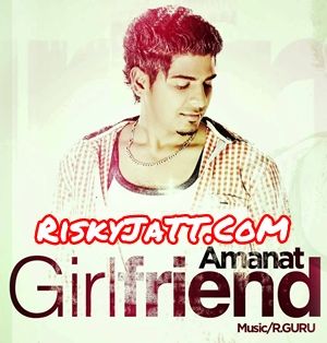 Girlfriend Amanat mp3 song ringtone, Girl Friend Amanat Ringtone Download - RiskyJatt.Com