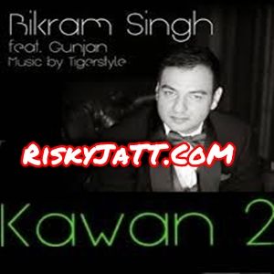 01  Kawan 2 Bikram, Sing Gunjan, Tigerstyle mp3 song ringtone, Kawan 2 Bikram, Sing Gunjan, Tigerstyle Ringtone Download - RiskyJatt.Com