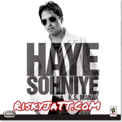 Chhalle Ganiyan K S  Manak mp3 song ringtone, Haye Sohniye K S  Manak Ringtone Download - RiskyJatt.Com