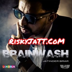 Brainwash Jatinder Brar mp3 song ringtone, Brainwash Jatinder Brar Ringtone Download - RiskyJatt.Com