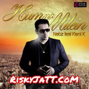 Hum Na Milein Nabz, Kami K mp3 song ringtone, Hum Na Milein Nabz, Kami K Ringtone Download - RiskyJatt.Com