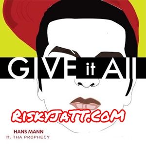 Give It All Tha Prophecy, Hans Mann mp3 song ringtone, Give It All Tha Prophecy, Hans Mann Ringtone Download - RiskyJatt.Com