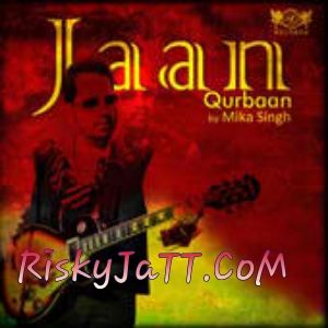 Jaan Qurban Mika Singh mp3 song ringtone, Jaan Qurban Mika Singh Ringtone Download - RiskyJatt.Com