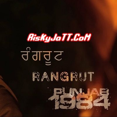 Rangrut Diljit Dosanjh mp3 song ringtone, Rangrut Punjab 1984 Diljit Dosanjh Ringtone Download - RiskyJatt.Com