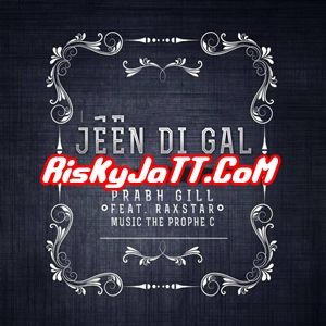 Jeen Di Gal ft Prophe C & Raxstar Prabh Gill mp3 song ringtone, Jeen Di Gal Prabh Gill Ringtone Download - RiskyJatt.Com