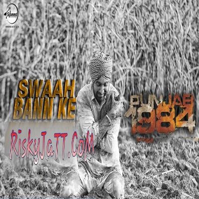 Swaah Bann Ke (Punjab 1984) Diljit Dosanjh mp3 song ringtone, Swaah Bann Ke (Punjab 1984) Diljit Dosanjh Ringtone Download - RiskyJatt.Com