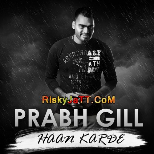 Haan Karde Prabh Gill mp3 song ringtone, Hann Karde Prabh Gill Ringtone Download - RiskyJatt.Com