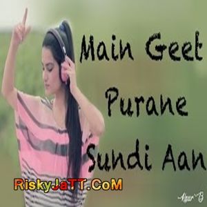 Main Geet Purane Sundi Aan Kaur B mp3 song ringtone, Main Geet Purane Sundi Aan Kaur B Ringtone Download - RiskyJatt.Com