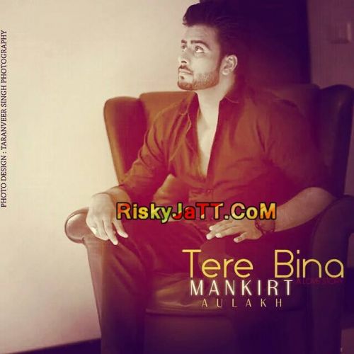 Tere Bina Mankirt Aulakh mp3 song ringtone, Tere Bina Mankirt Aulakh Ringtone Download - RiskyJatt.Com