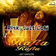 Rafta Rafta Jay Kahlon mp3 song ringtone, Rafta Rafta Jay Kahlon Ringtone Download - RiskyJatt.Com