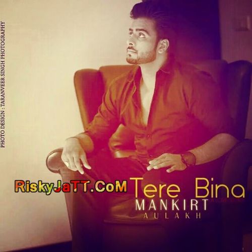 Tere Bina Mankirat Aulakh mp3 song ringtone, Tere Bina Mankirat Aulakh Ringtone Download - RiskyJatt.Com