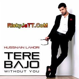 Tere Bajo (Without You) Hussnain Lahori mp3 song ringtone, Tere Bajo Hussnain Lahori Ringtone Download - RiskyJatt.Com