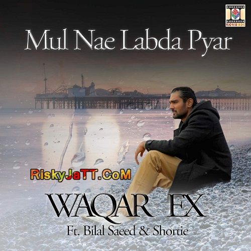 Mul Nae Labda Pyar (feat Bilal Saeed & Shortie) Waqar Ex mp3 song ringtone, Mul Nae Labda Pyar Waqar Ex Ringtone Download - RiskyJatt.Com