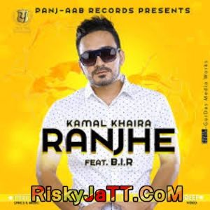 Ranjhe Ft B I R Kamal Khaira mp3 song ringtone, Ranjhe Kamal Khaira Ringtone Download - RiskyJatt.Com