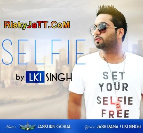 Selfie Lki Singh mp3 song ringtone, Selfie Lki Singh Ringtone Download - RiskyJatt.Com