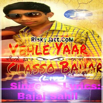 Vehle Yaar Classo Bahar (Live) ft, Sahib Sidhu Bajaj Sahil mp3 song ringtone, Vehle Yaar Classo Bahar (Live) Bajaj Sahil Ringtone Download - RiskyJatt.Com