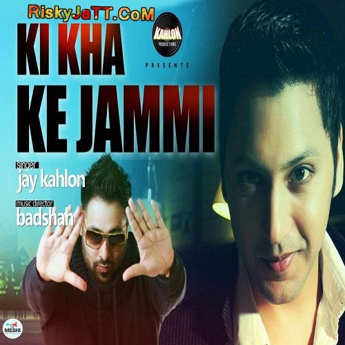 Ki Kha Ke Jammi Ft Badshah Jay Kahlon mp3 song ringtone, Ki Kha Ke Jammi Jay Kahlon Ringtone Download - RiskyJatt.Com