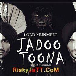 Jadoo Toona Ft Tigerstyle Lord Munmeet mp3 song ringtone, Jadoo  Toona Lord Munmeet Ringtone Download - RiskyJatt.Com