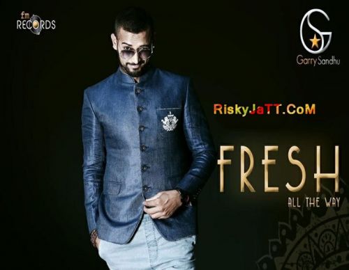 Fresh All The Way(Promos) Garry Sandhu mp3 song ringtone, Fresh All The Way (Promos) Garry Sandhu Ringtone Download - RiskyJatt.Com