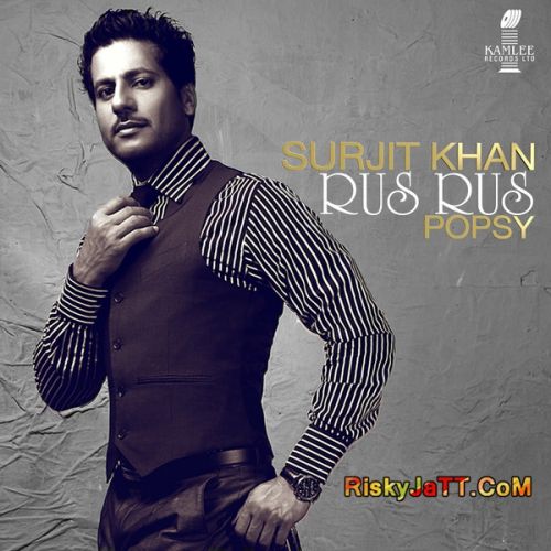 Rus Rus Ft Popsy Surjit Khan mp3 song ringtone, Rus Rus Surjit Khan Ringtone Download - RiskyJatt.Com