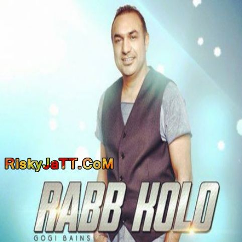 Rabb Kolo Gogi Bains mp3 song ringtone, Rabb Kolo Gogi Bains Ringtone Download - RiskyJatt.Com