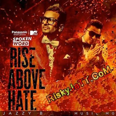 Rise Above Hate Jazzy B, Milind Gaba mp3 song ringtone, Rise Above Hate Jazzy B, Milind Gaba Ringtone Download - RiskyJatt.Com