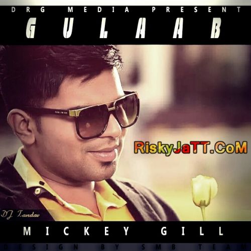 Gulaab Ft. Dj Tandav Mickey Gill mp3 song ringtone, Gulaab Mickey Gill Ringtone Download - RiskyJatt.Com