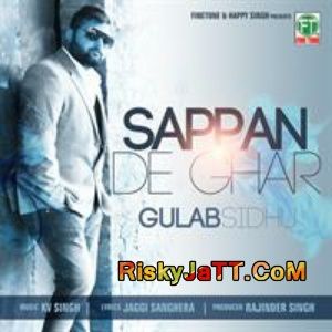 Sappan De Ghar Gulab Sidhu KV Singh mp3 song ringtone, Sappan De Ghar Gulab Sidhu KV Singh Ringtone Download - RiskyJatt.Com