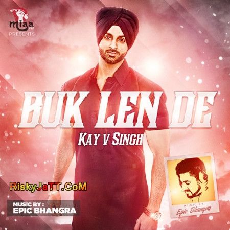 Buk Len De ft. Epic Bhangra Kay V Singh mp3 song ringtone, Buk Len De Kay V Singh Ringtone Download - RiskyJatt.Com