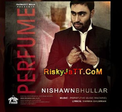 Perfume Ft Popsy Nishawn Bhullar mp3 song ringtone, Perfume Nishawn Bhullar Ringtone Download - RiskyJatt.Com