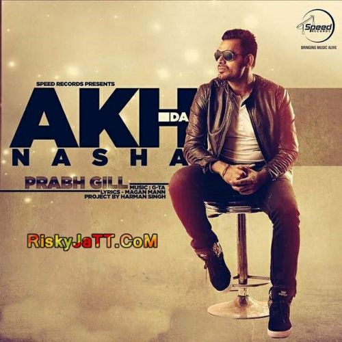 Akh Da Nasha Prabh Gill mp3 song ringtone, Akh Da Nasha Prabh Gill Ringtone Download - RiskyJatt.Com