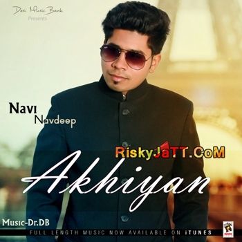 Akhiyan Navi Navdeep mp3 song ringtone, Akhiyan Navi Navdeep Ringtone Download - RiskyJatt.Com