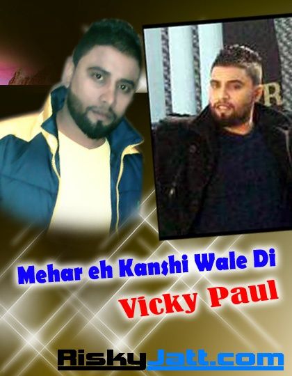 Mehar Eh Kanshi Wale Di Vicky Paul mp3 song ringtone, Mehar Eh Kanshi Wale Di Vicky Paul Ringtone Download - RiskyJatt.Com