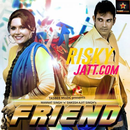 Friend ft. Mannat Singh Dakssh Ajit Singh mp3 song ringtone, Friend Dakssh Ajit Singh Ringtone Download - RiskyJatt.Com