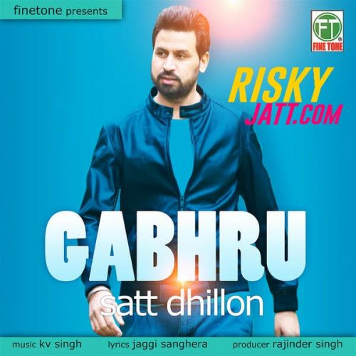 Gabhru Satt Dhillon mp3 song ringtone, Gabhru Satt Dhillon Ringtone Download - RiskyJatt.Com