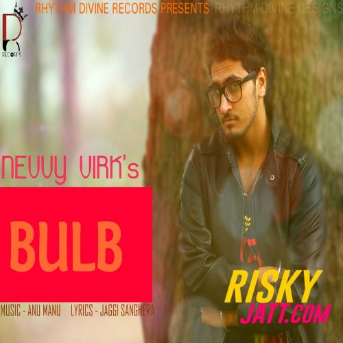 Bulb (Ft. Anu Manu) Nevvy Virk mp3 song ringtone, Bulb Nevvy Virk Ringtone Download - RiskyJatt.Com