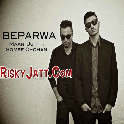 Beparwa ft. Maani Jutt Somee Chohan mp3 song ringtone, Beparwa Somee Chohan Ringtone Download - RiskyJatt.Com