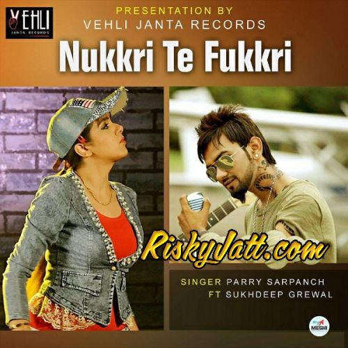 Nukkri Te Fukkri Sukhdeep Grewal, Parry Sarpanch mp3 song ringtone, Nukkri Te Fukkri Sukhdeep Grewal, Parry Sarpanch Ringtone Download - RiskyJatt.Com