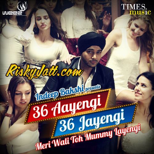 36 Aayengi 36 Jayengi - Meri Wali To Mummy Layengi Indeep Bakshi mp3 song ringtone, 36 Aayengi 36 Jayengi Indeep Bakshi Ringtone Download - RiskyJatt.Com