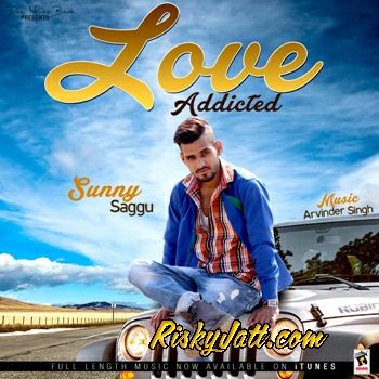 Love Addicted Sunny Saggu mp3 song ringtone, Love Addicted Sunny Saggu Ringtone Download - RiskyJatt.Com