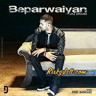 Beparwaiyan Ft Steel Banglez Jaz Dhami mp3 song ringtone, Beparwaiyan Jaz Dhami Ringtone Download - RiskyJatt.Com