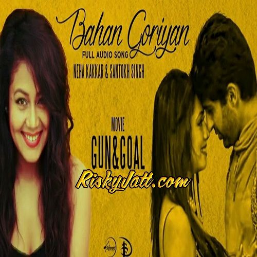 Bahan Goriyan - Gun and Goal Neha Kakkar mp3 song ringtone, Bahan Goriyan (Gun And Goal) Neha Kakkar Ringtone Download - RiskyJatt.Com