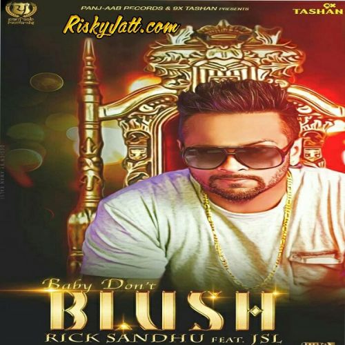 Baby Don t Blush (feat JSL) Rick Sandhu mp3 song ringtone, Baby Don t Blush Rick Sandhu Ringtone Download - RiskyJatt.Com