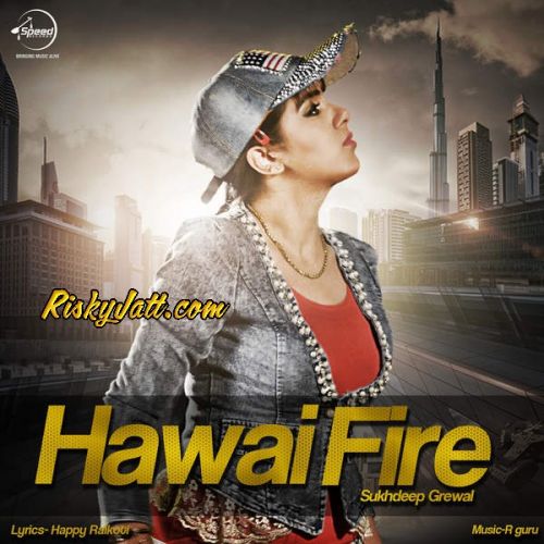 Hawai Fire Sukhdeep Grewal mp3 song ringtone, Hawai Fire Sukhdeep Grewal Ringtone Download - RiskyJatt.Com