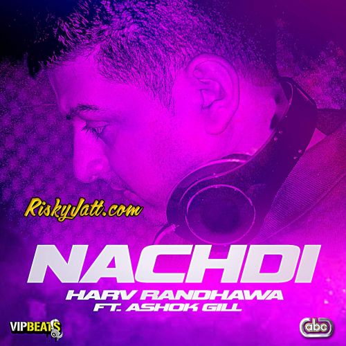 Nachdi (feat. Ashok Gill) Harv Randhawa mp3 song ringtone, Nachdi (feat. Ashok Gill) Harv Randhawa Ringtone Download - RiskyJatt.Com